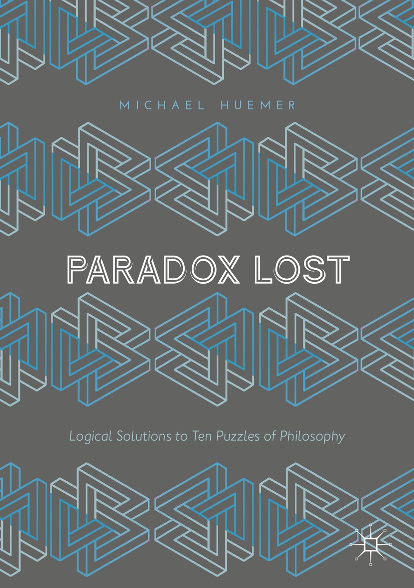 Titlebook: Paradox Lost; Logical Solutions to Michael Huemer Book 2018 The Editor(s) (if applicable) and The Author(s) 2018 paradoxes.logic.reasoning. Titlebook: Paradox Lost; Logical Solutions to Michael Huemer Book 2018 The Editor(s) (if applicable) and The Author(s) 2018 paradoxes.logic.reasoning.