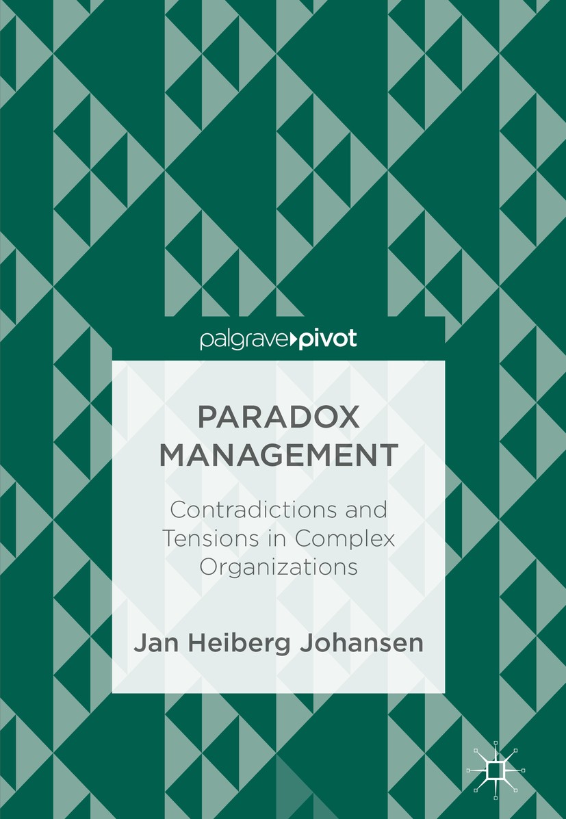 Titlebook: Paradox Management; Contradictions and T Jan Heiberg Johansen Book 2019 The Editor(s) (if applicable) and The Author(s), under exclusive li Titlebook: Paradox Management; Contradictions and T Jan Heiberg Johansen Book 2019 The Editor(s) (if applicable) and The Author(s), under exclusive li