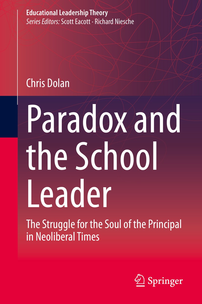 Titlebook: Paradox and the School Leader; The Struggle for the Chris Dolan Book 2020 Springer Nature Singapore Pte Ltd. 2020 paradox and critical lead Titlebook: Paradox and the School Leader; The Struggle for the Chris Dolan Book 2020 Springer Nature Singapore Pte Ltd. 2020 paradox and critical lead