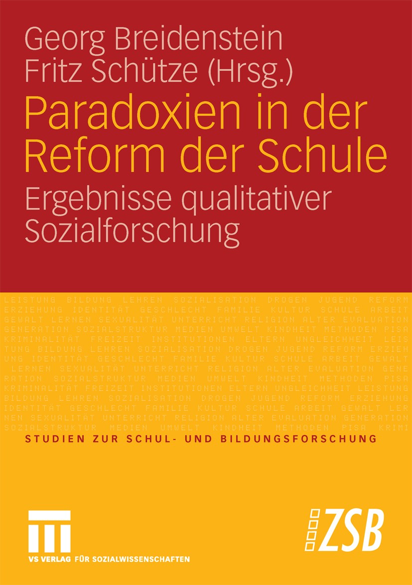 Titlebook: Paradoxien in der Reform der Schule; Ergebnisse qualitati Georg Breidenstein,Fritz Schütze Book 2008 VS Verlag für Sozialwissenschaften | S Titlebook: Paradoxien in der Reform der Schule; Ergebnisse qualitati Georg Breidenstein,Fritz Schütze Book 2008 VS Verlag für Sozialwissenschaften | S