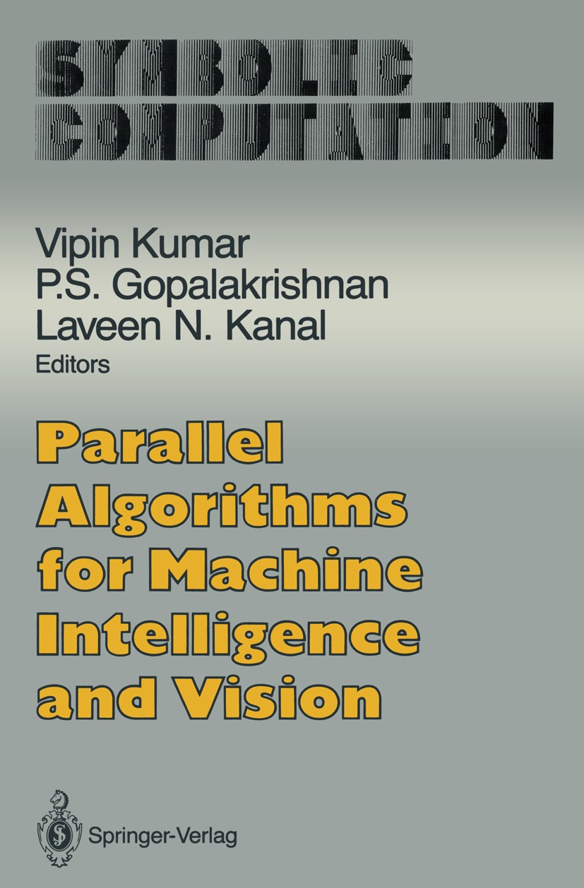 Titlebook: Parallel Algorithms for Machine Intelligence and Vision; Vipin Kumar,P. S. Gopalakrishnan,Laveen N. Kanal Book 1990 Springer-Verlag New Yo Titlebook: Parallel Algorithms for Machine Intelligence and Vision; Vipin Kumar,P. S. Gopalakrishnan,Laveen N. Kanal Book 1990 Springer-Verlag New Yo