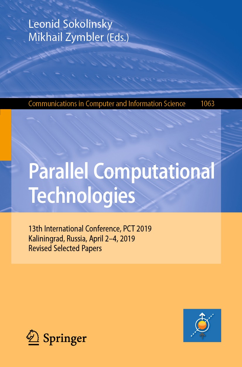 Titlebook: Parallel Computational Technologies; 13th International C Leonid Sokolinsky,Mikhail Zymbler Conference proceedings 2019 Springer Nature Swi Titlebook: Parallel Computational Technologies; 13th International C Leonid Sokolinsky,Mikhail Zymbler Conference proceedings 2019 Springer Nature Swi