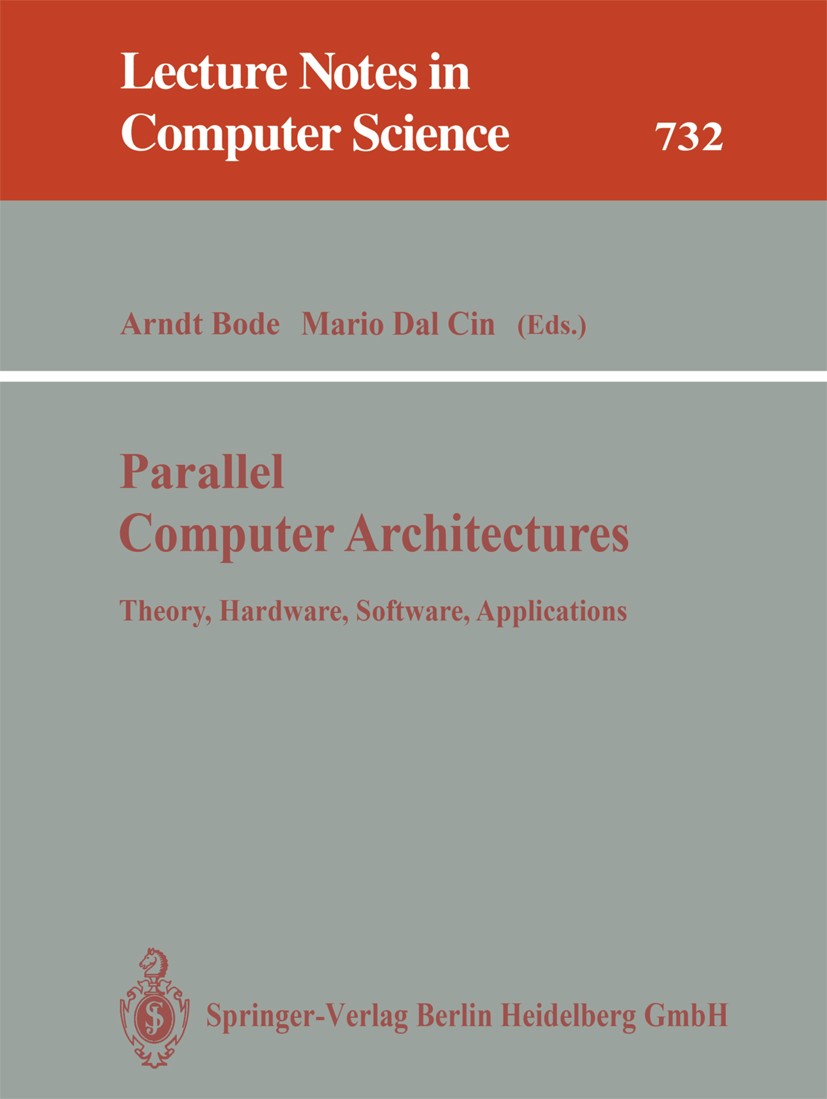 Titlebook: Parallel Computer Architectures; Theory, Hardware, So Arndt Bode,Mario Cin Book 1993 Springer-Verlag Berlin Heidelberg 1993 Multi-Prozessor Titlebook: Parallel Computer Architectures; Theory, Hardware, So Arndt Bode,Mario Cin Book 1993 Springer-Verlag Berlin Heidelberg 1993 Multi-Prozessor