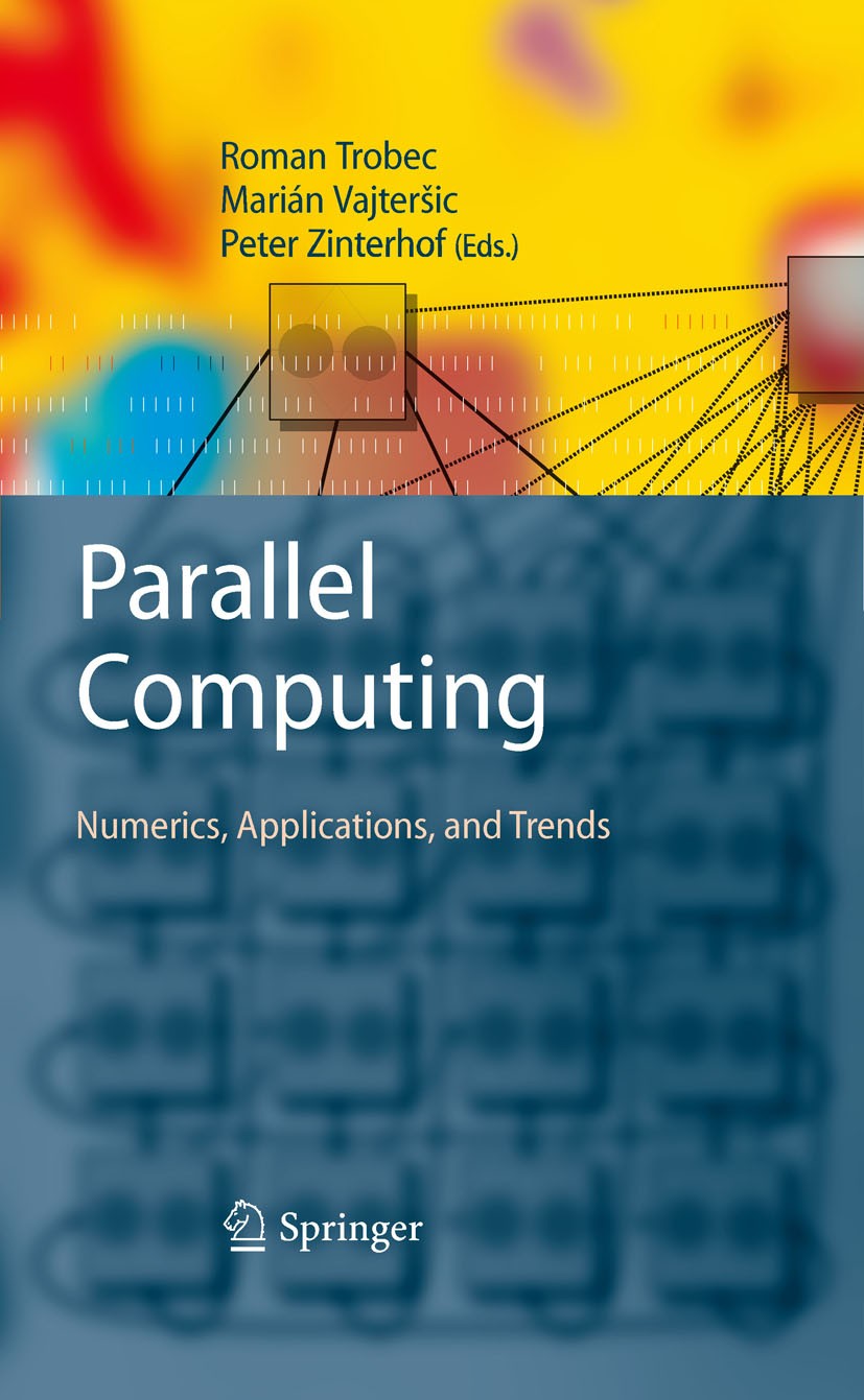 Titlebook: Parallel Computing; Numerics, Applicatio Roman Trobec,Marián Vajteršic,Peter Zinterhof Book 2009 Springer-Verlag London 2009 Computer.Compu Titlebook: Parallel Computing; Numerics, Applicatio Roman Trobec,Marián Vajteršic,Peter Zinterhof Book 2009 Springer-Verlag London 2009 Computer.Compu