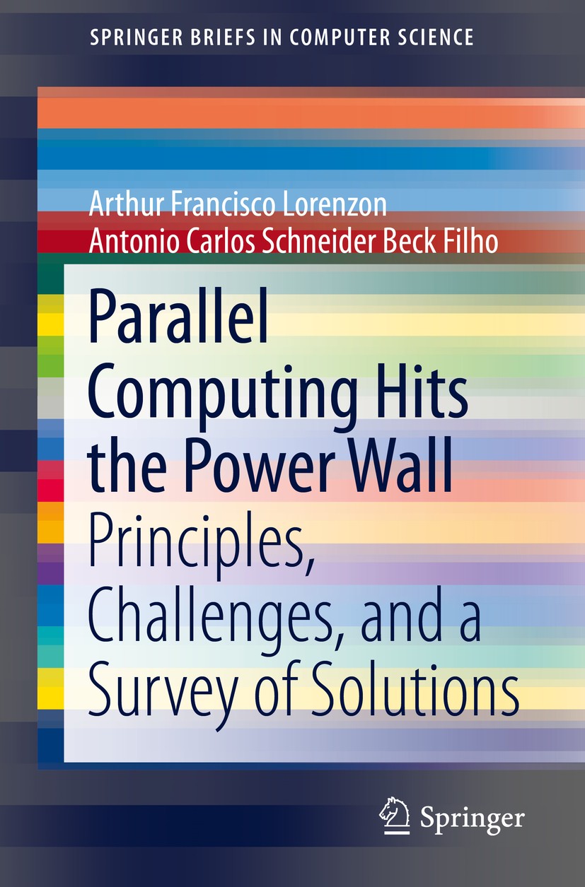 Titlebook: Parallel Computing Hits the Power Wall; Principles, Challeng Arthur Francisco Lorenzon,Antonio Carlos Schneider Book 2019 The Author(s), un Titlebook: Parallel Computing Hits the Power Wall; Principles, Challeng Arthur Francisco Lorenzon,Antonio Carlos Schneider Book 2019 The Author(s), un