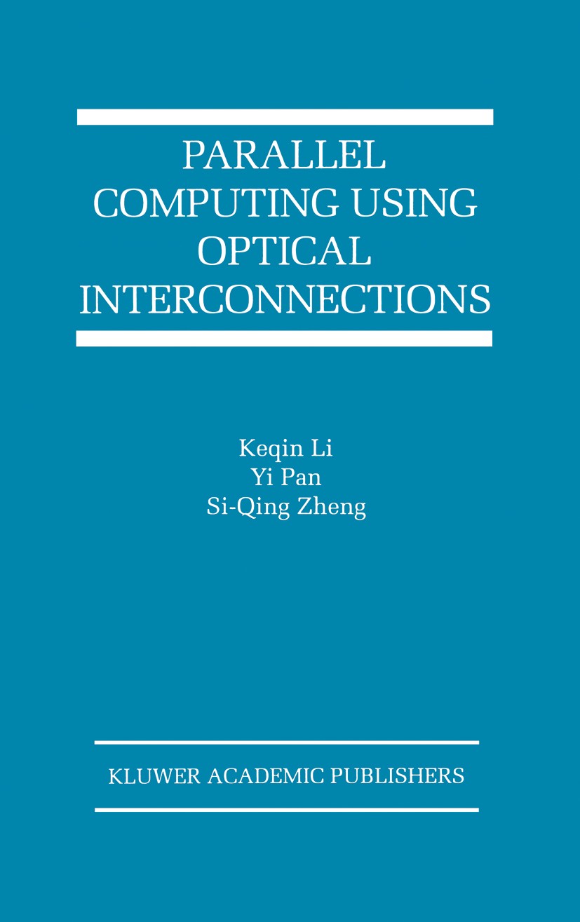 Titlebook: Parallel Computing Using Optical Interconnections; Keqin Li,Yi Pan,Si Qing Zheng Book 1998 Springer Science+Business Media New York 1998 P Titlebook: Parallel Computing Using Optical Interconnections; Keqin Li,Yi Pan,Si Qing Zheng Book 1998 Springer Science+Business Media New York 1998 P