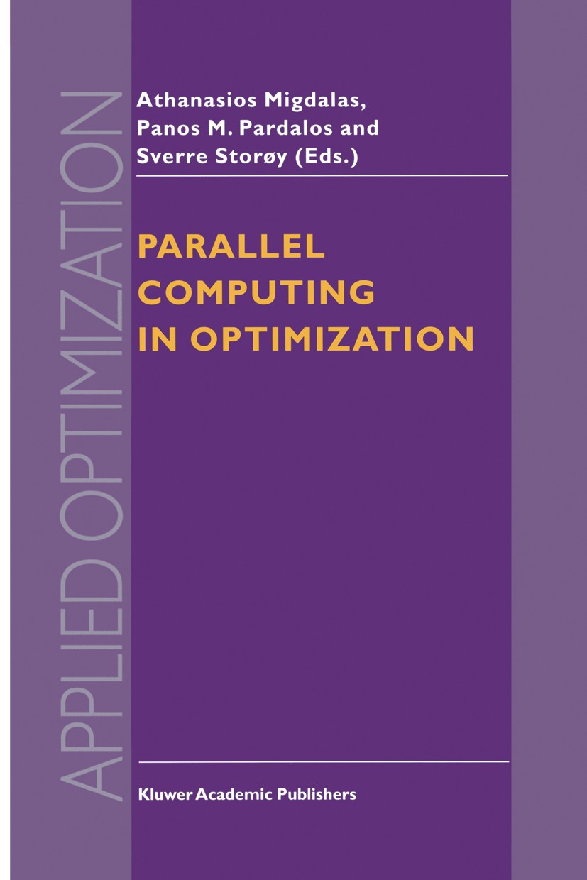 Titlebook: Parallel Computing in Optimization; Athanasios Migdalas,Panos M. Pardalos,Sverre Storø Book 19971st edition Kluwer Academic Publishers 199 Titlebook: Parallel Computing in Optimization; Athanasios Migdalas,Panos M. Pardalos,Sverre Storø Book 19971st edition Kluwer Academic Publishers 199