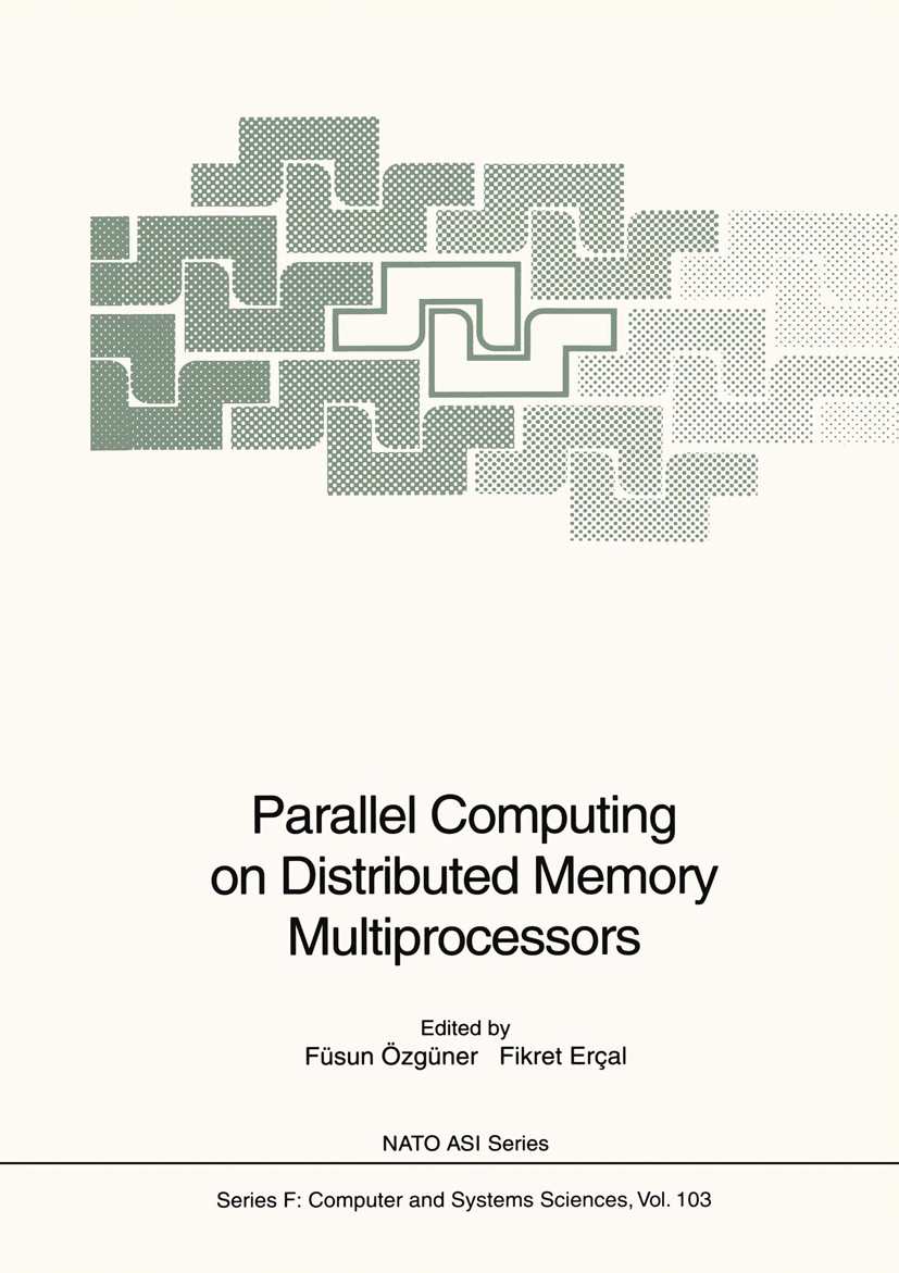 Titlebook: Parallel Computing on Distributed Memory Multiprocessors; Füsun Özgüner,Fikret Erçal Conference proceedings 1993 Springer-Verlag Berlin He Titlebook: Parallel Computing on Distributed Memory Multiprocessors; Füsun Özgüner,Fikret Erçal Conference proceedings 1993 Springer-Verlag Berlin He