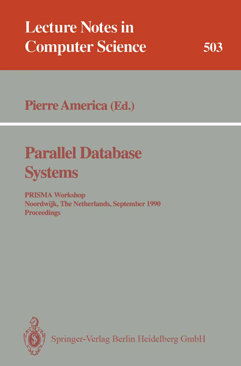 Titlebook: Parallel Database Systems; PRISMA Workshop, Noo Pierre America Conference proceedings 1991 Springer-Verlag Berlin Heidelberg 1991 Databases Titlebook: Parallel Database Systems; PRISMA Workshop, Noo Pierre America Conference proceedings 1991 Springer-Verlag Berlin Heidelberg 1991 Databases