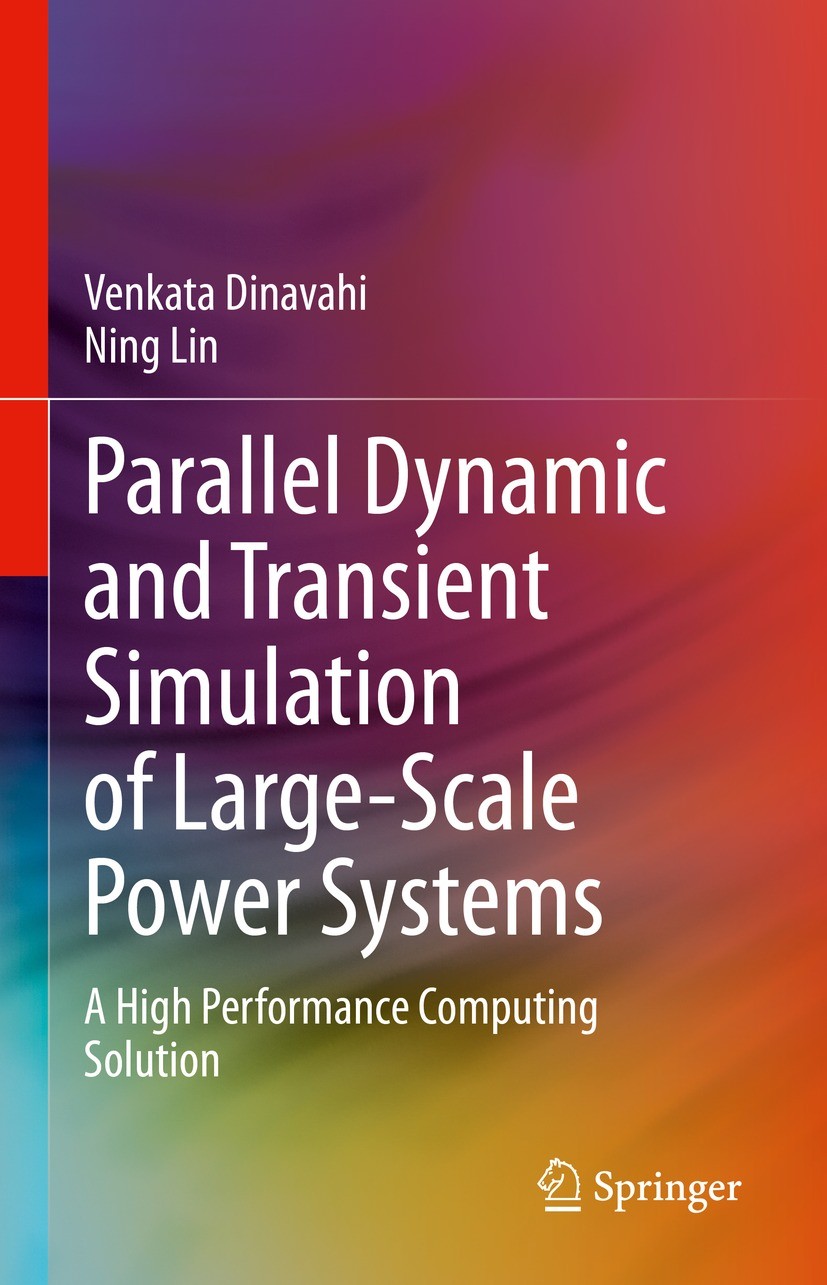 Titlebook: Parallel Dynamic and Transient Simulation of Large-Scale Power Systems; A High Performance C Venkata Dinavahi,Ning Lin Textbook 2022 The Ed Titlebook: Parallel Dynamic and Transient Simulation of Large-Scale Power Systems; A High Performance C Venkata Dinavahi,Ning Lin Textbook 2022 The Ed
