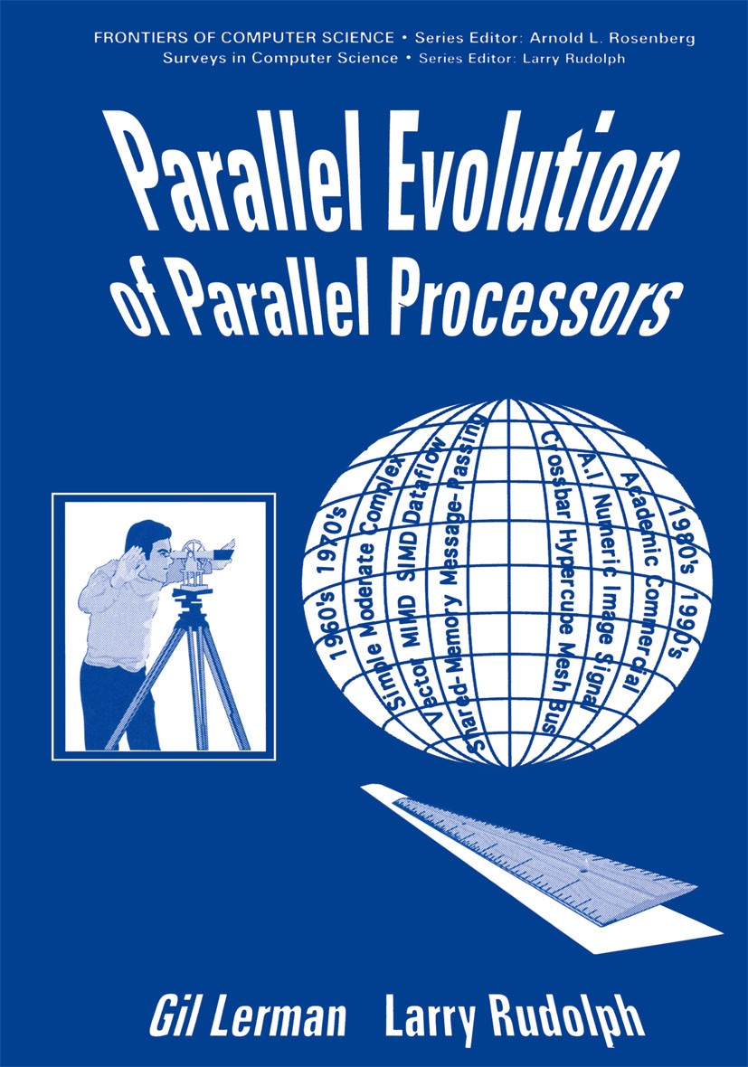 Titlebook: Parallel Evolution of Parallel Processors; Gil Lerman,Larry Rudolph Book 1993 Springer Science+Business Media New York 1993 Processing.com Titlebook: Parallel Evolution of Parallel Processors; Gil Lerman,Larry Rudolph Book 1993 Springer Science+Business Media New York 1993 Processing.com