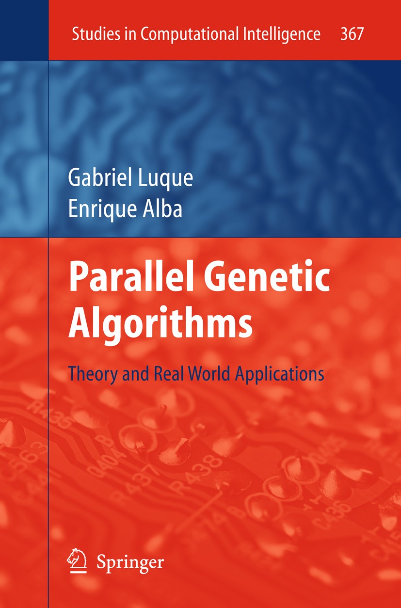 Titlebook: Parallel Genetic Algorithms; Theory and Real Worl Gabriel Luque,Enrique Alba Book 2011 Springer-Verlag Berlin Heidelberg 2011 Computational Titlebook: Parallel Genetic Algorithms; Theory and Real Worl Gabriel Luque,Enrique Alba Book 2011 Springer-Verlag Berlin Heidelberg 2011 Computational
