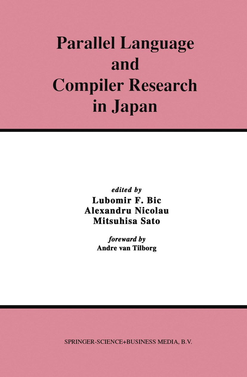 Titlebook: Parallel Language and Compiler Research in Japan; Lubomir F. Bic,Alexandru Nicolau,Mitsuhisa Sato Book 1995 Springer Science+Business Medi Titlebook: Parallel Language and Compiler Research in Japan; Lubomir F. Bic,Alexandru Nicolau,Mitsuhisa Sato Book 1995 Springer Science+Business Medi