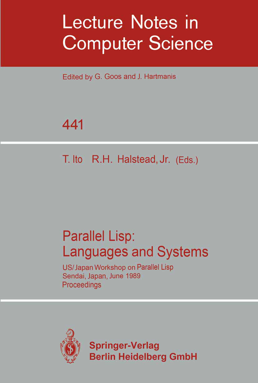 Titlebook: Parallel Lisp: Languages and Systems; US/Japan Workshop on Takayasu Ito,Robert H. Halstead Conference proceedings 1990 Springer-Verlag Berl Titlebook: Parallel Lisp: Languages and Systems; US/Japan Workshop on Takayasu Ito,Robert H. Halstead Conference proceedings 1990 Springer-Verlag Berl