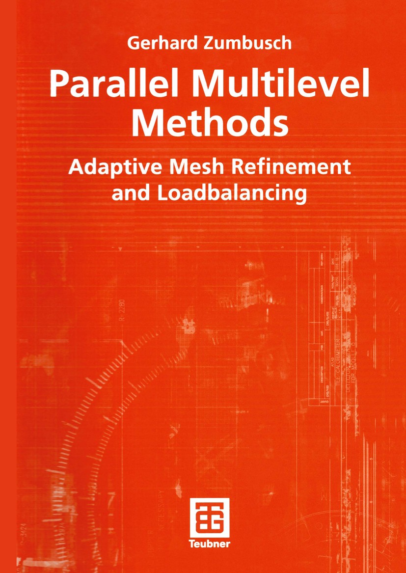 Titlebook: Parallel Multilevel Methods; Adaptive Mesh Refine Gerhard Zumbusch Textbook 2003 B. G. Teubner Verlag / GWV Fachverlage GmbH, Wiesbaden 200 Titlebook: Parallel Multilevel Methods; Adaptive Mesh Refine Gerhard Zumbusch Textbook 2003 B. G. Teubner Verlag / GWV Fachverlage GmbH, Wiesbaden 200