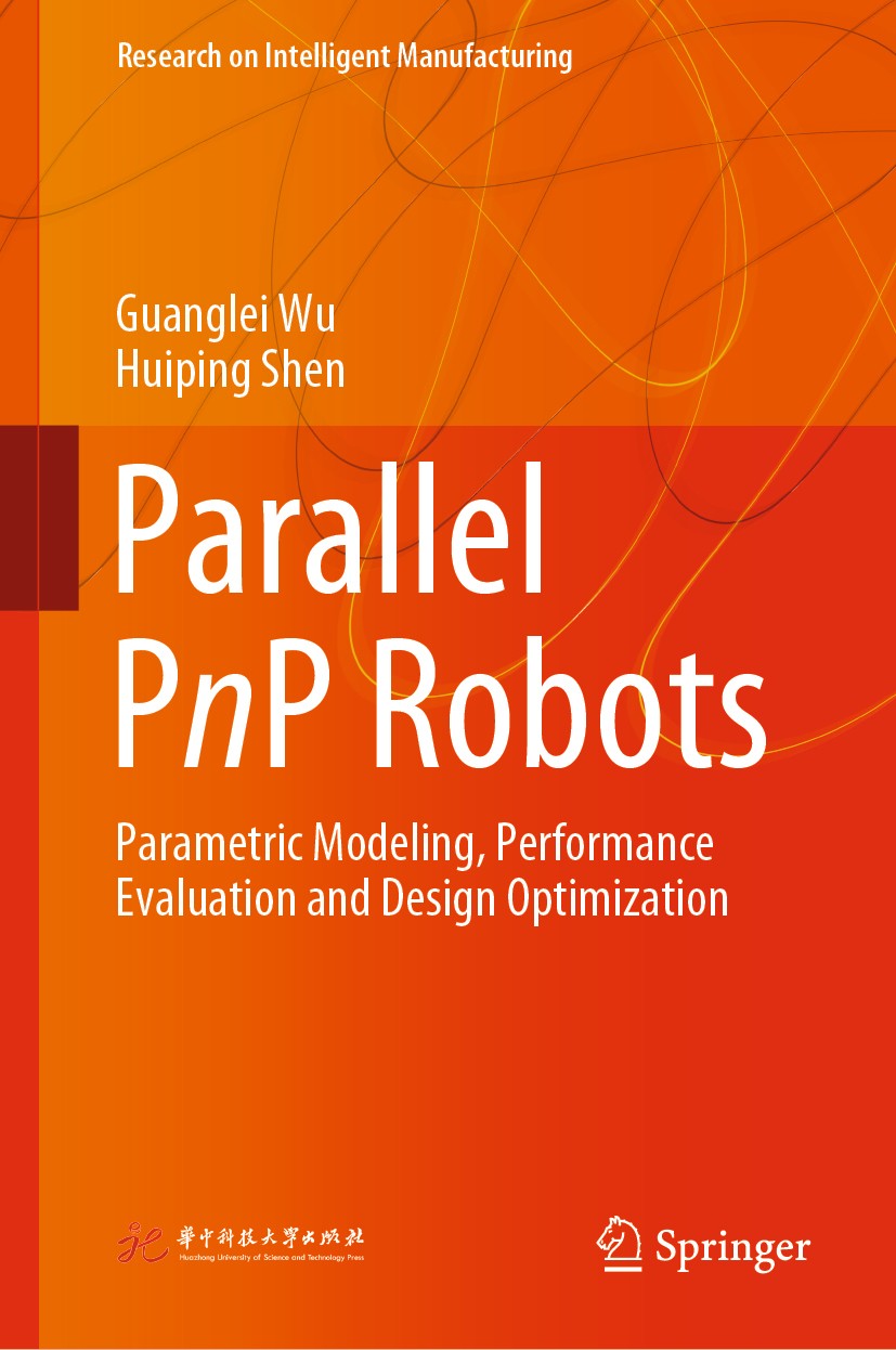 Titlebook: Parallel PnP Robots; Parametric Modeling, Guanglei Wu,Huiping Shen Book 2021 Huazhong University of Science and Technology Press, Wuhan and Titlebook: Parallel PnP Robots; Parametric Modeling, Guanglei Wu,Huiping Shen Book 2021 Huazhong University of Science and Technology Press, Wuhan and