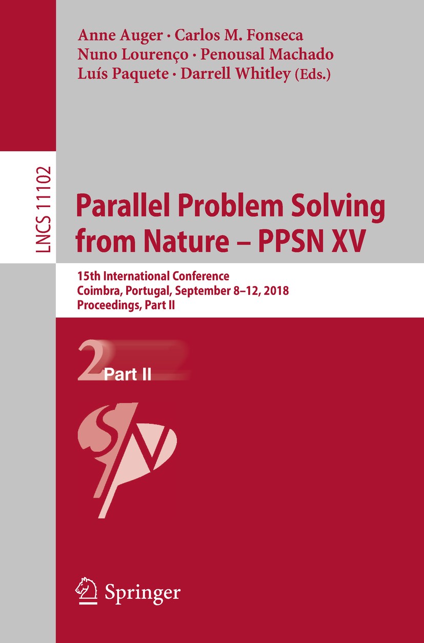 Titlebook: Parallel Problem Solving from Nature – PPSN XV; 15th International C Anne Auger,Carlos M. Fonseca,Darrell Whitley Conference proceedings 20 Titlebook: Parallel Problem Solving from Nature – PPSN XV; 15th International C Anne Auger,Carlos M. Fonseca,Darrell Whitley Conference proceedings 20