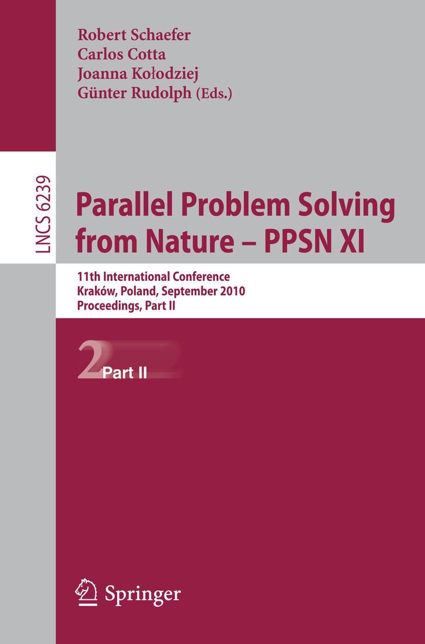Titlebook: Parallel Problem Solving from Nature, PPSN XI; 11th International C Robert Schaefer,Carlos Cotta,Günter Rudolph Conference proceedings 2010 Titlebook: Parallel Problem Solving from Nature, PPSN XI; 11th International C Robert Schaefer,Carlos Cotta,Günter Rudolph Conference proceedings 2010