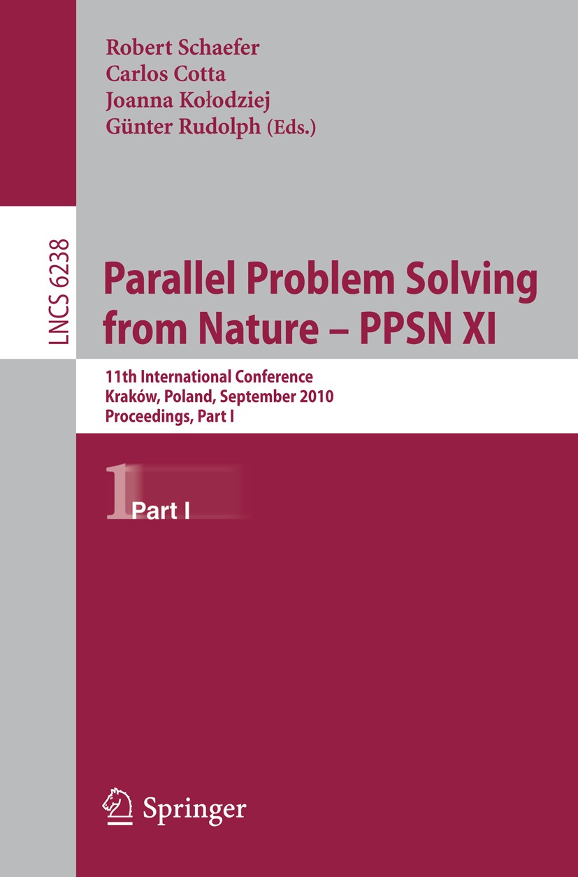 Titlebook: Parallel Problem Solving from Nature, PPSN XI; 11th International C Robert Schaefer,Carlos Cotta,Günter Rudolph Conference proceedings 2010 Titlebook: Parallel Problem Solving from Nature, PPSN XI; 11th International C Robert Schaefer,Carlos Cotta,Günter Rudolph Conference proceedings 2010
