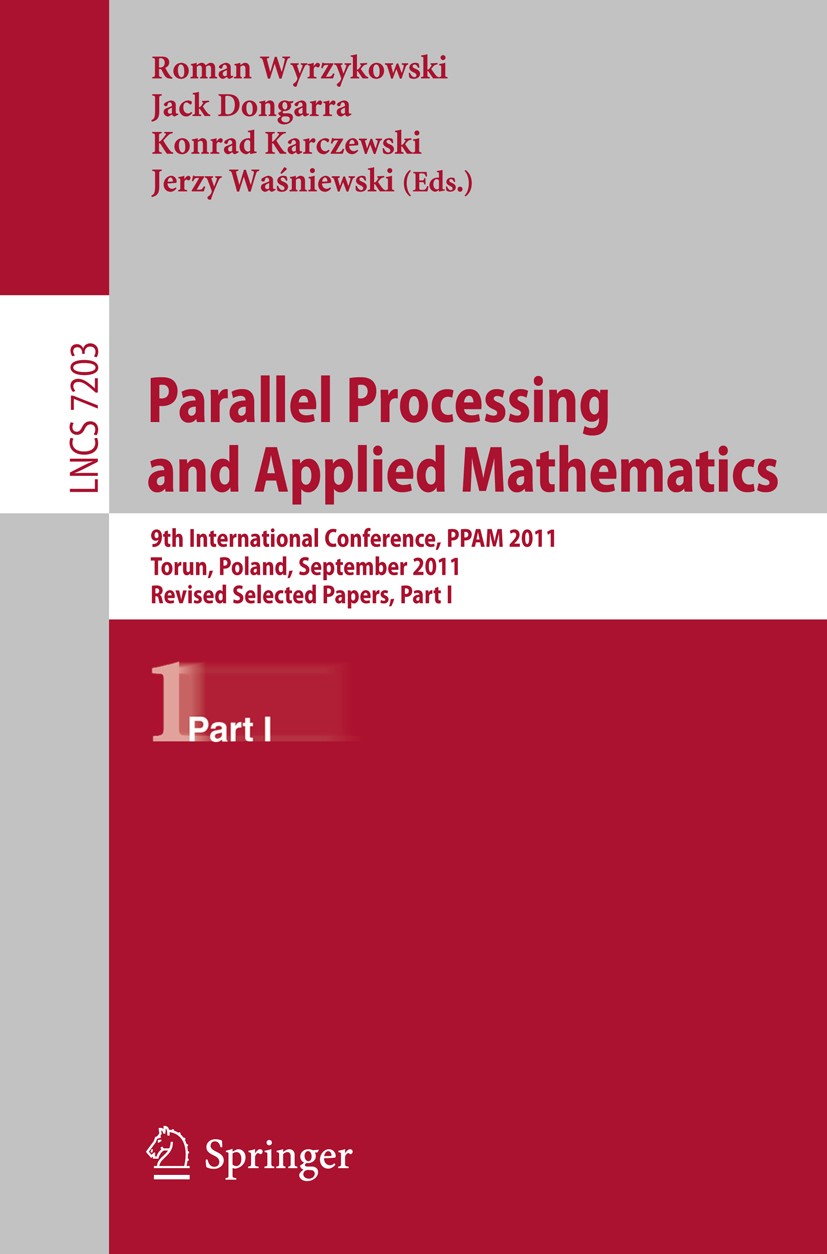 Titlebook: Parallel Processing and Applied Mathematics; 9th International Co Roman Wyrzykowski,Jack Dongarra,Jerzy Waśniewski Conference proceedings 2 Titlebook: Parallel Processing and Applied Mathematics; 9th International Co Roman Wyrzykowski,Jack Dongarra,Jerzy Waśniewski Conference proceedings 2