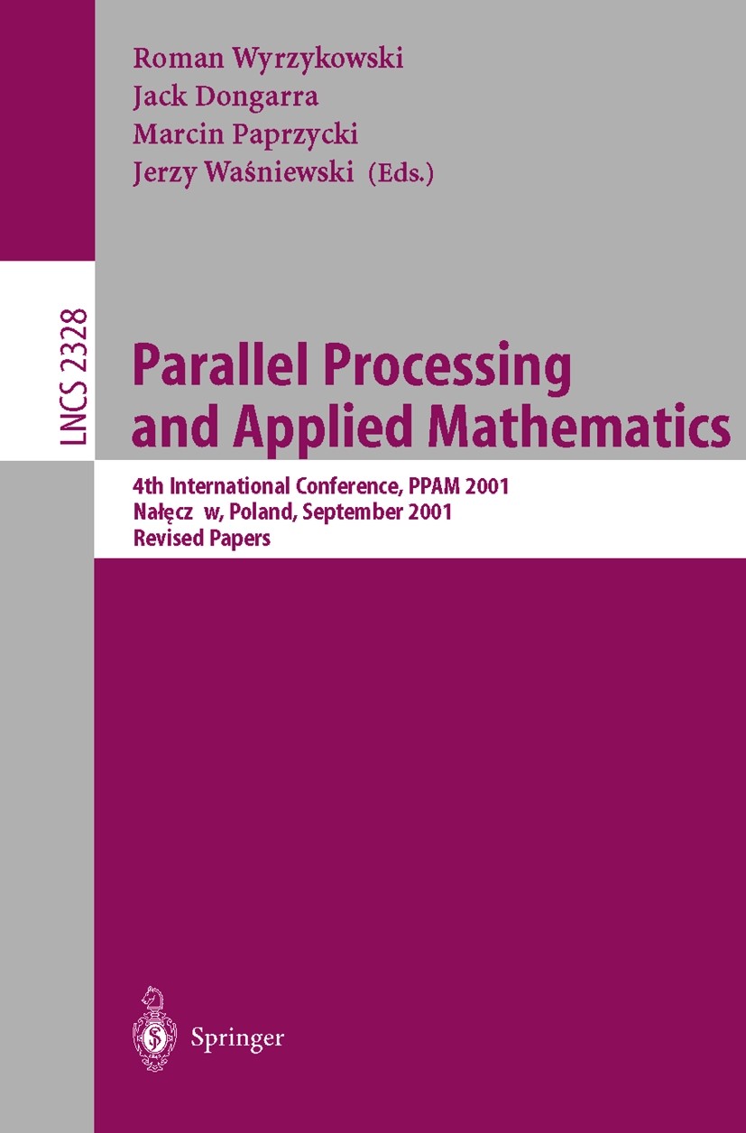 Titlebook: Parallel Processing and Applied Mathematics; 4th International Co Roman Wyrzykowski,Jack Dongarra,Jerzy Waśniewski Conference proceedings 2 Titlebook: Parallel Processing and Applied Mathematics; 4th International Co Roman Wyrzykowski,Jack Dongarra,Jerzy Waśniewski Conference proceedings 2