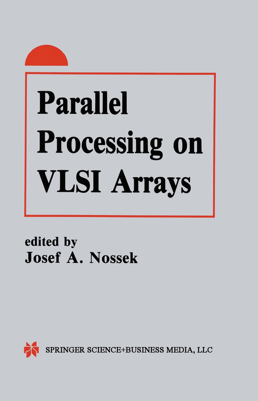 Titlebook: Parallel Processing on VLSI Arrays; Josef A. Nossek Book 1991 Kluwer Academic Publishers 1991 Adaptive Filter.Maxwell.Signal.VLSI.algorith Titlebook: Parallel Processing on VLSI Arrays; Josef A. Nossek Book 1991 Kluwer Academic Publishers 1991 Adaptive Filter.Maxwell.Signal.VLSI.algorith