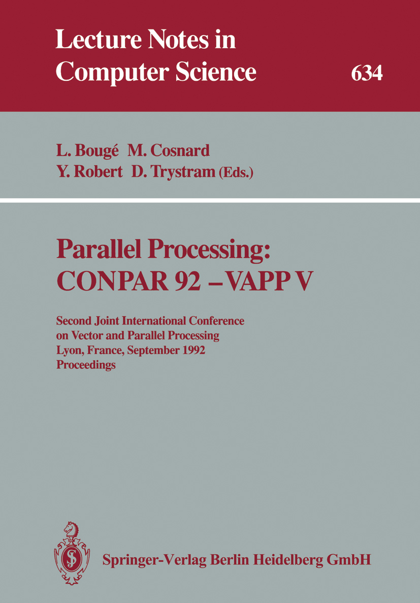 Titlebook: Parallel Processing: CONPAR 92 — VAPP V; Second Joint Interna Luc Bougé,Michel Cosnard,Denis Trystram Conference proceedings 1992 Springer- Titlebook: Parallel Processing: CONPAR 92 — VAPP V; Second Joint Interna Luc Bougé,Michel Cosnard,Denis Trystram Conference proceedings 1992 Springer-