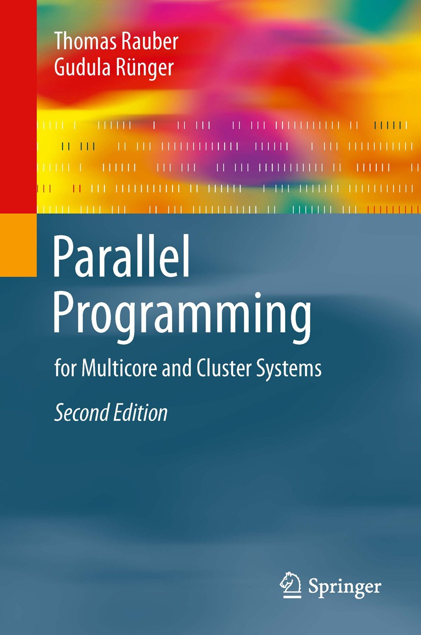Titlebook: Parallel Programming; for Multicore and Cl Thomas Rauber,Gudula Rünger Textbook 20132nd edition Springer-Verlag Berlin Heidelberg 2013 Dist Titlebook: Parallel Programming; for Multicore and Cl Thomas Rauber,Gudula Rünger Textbook 20132nd edition Springer-Verlag Berlin Heidelberg 2013 Dist