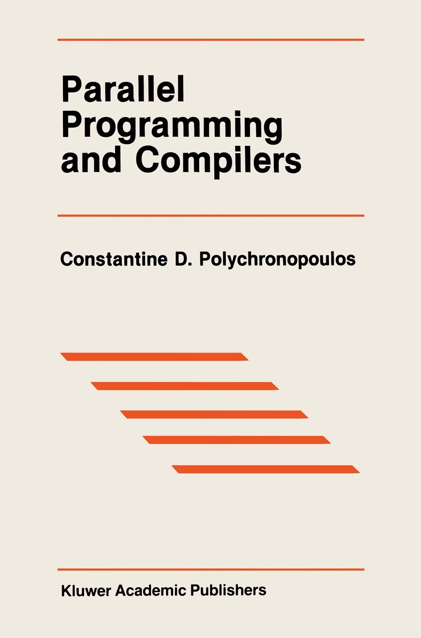 Titlebook: Parallel Programming and Compilers; Constantine D. Polychronopoulos Book 1988 Kluwer Academic Publishers 1988 Natural.compiler.parallel pr Titlebook: Parallel Programming and Compilers; Constantine D. Polychronopoulos Book 1988 Kluwer Academic Publishers 1988 Natural.compiler.parallel pr