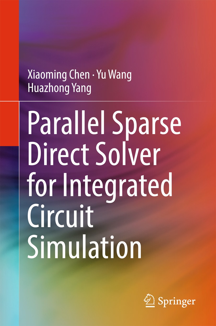 Titlebook: Parallel Sparse Direct Solver for Integrated Circuit Simulation; Xiaoming Chen,Yu Wang,Huazhong Yang Book 2017 Springer International Publ Titlebook: Parallel Sparse Direct Solver for Integrated Circuit Simulation; Xiaoming Chen,Yu Wang,Huazhong Yang Book 2017 Springer International Publ