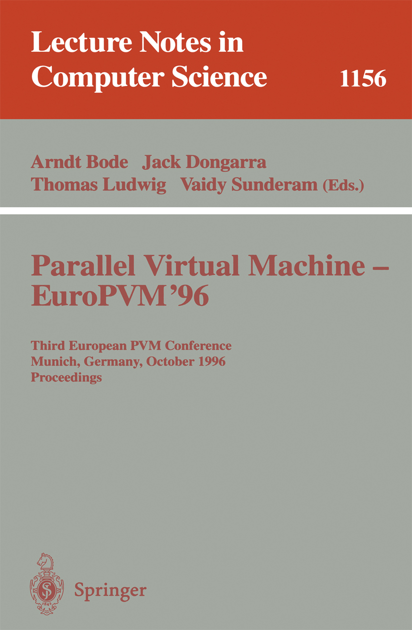 Titlebook: Parallel Virtual Machine - EuroPVM‘96; Third European PVM C Arndt Bode,Jack Dongarra,Vaidy Sunderam Conference proceedings 1996 Springer-Ve Titlebook: Parallel Virtual Machine - EuroPVM‘96; Third European PVM C Arndt Bode,Jack Dongarra,Vaidy Sunderam Conference proceedings 1996 Springer-Ve