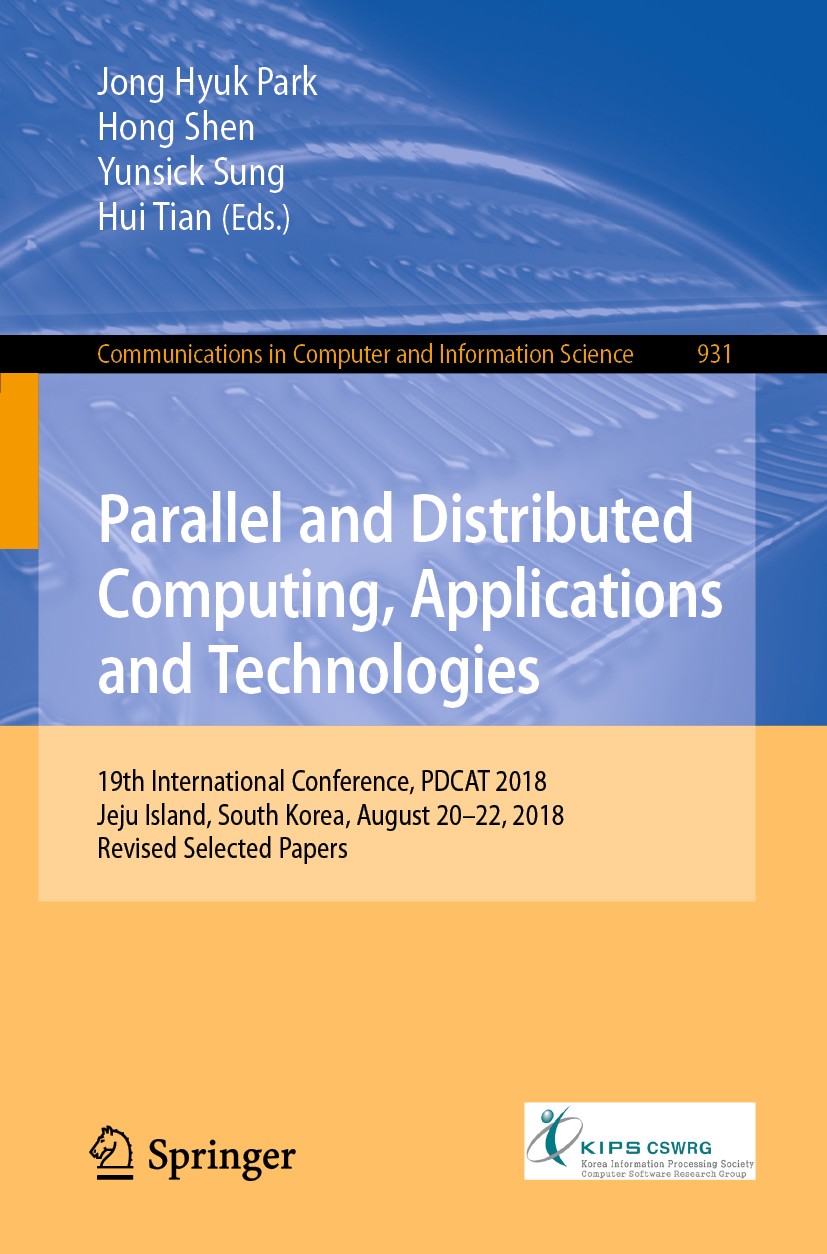 Titlebook: Parallel and Distributed Computing, Applications and Technologies; 19th International C Jong Hyuk Park,Hong Shen,Hui Tian Conference procee Titlebook: Parallel and Distributed Computing, Applications and Technologies; 19th International C Jong Hyuk Park,Hong Shen,Hui Tian Conference procee