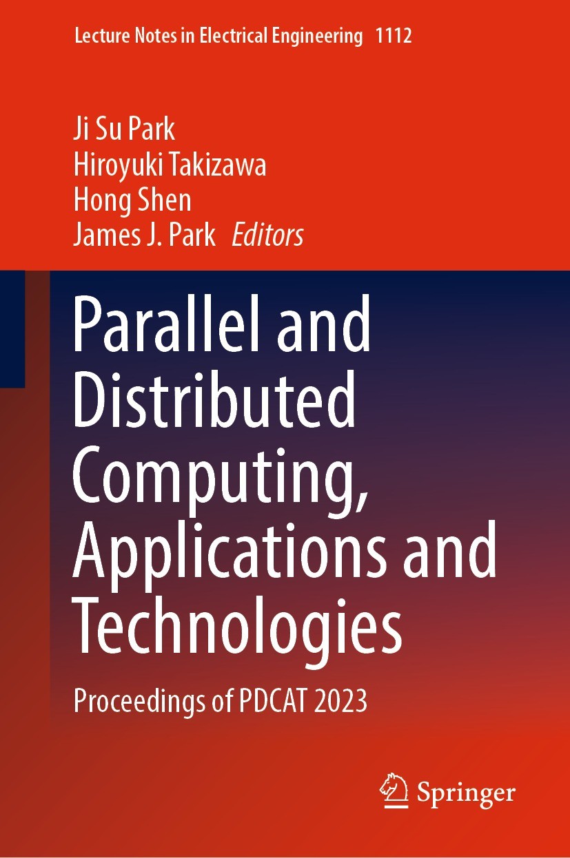 Titlebook: Parallel and Distributed Computing, Applications and Technologies; Proceedings of PDCAT Ji Su Park,Hiroyuki Takizawa,James J. Park Conferen Titlebook: Parallel and Distributed Computing, Applications and Technologies; Proceedings of PDCAT Ji Su Park,Hiroyuki Takizawa,James J. Park Conferen