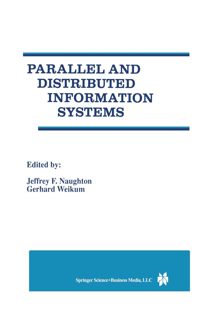 Titlebook: Parallel and Distributed Information Systems; Jeffrey F. Naughton,Gerhard Weikum Book 1998 Springer Science+Business Media New York 1998 a Titlebook: Parallel and Distributed Information Systems; Jeffrey F. Naughton,Gerhard Weikum Book 1998 Springer Science+Business Media New York 1998 a