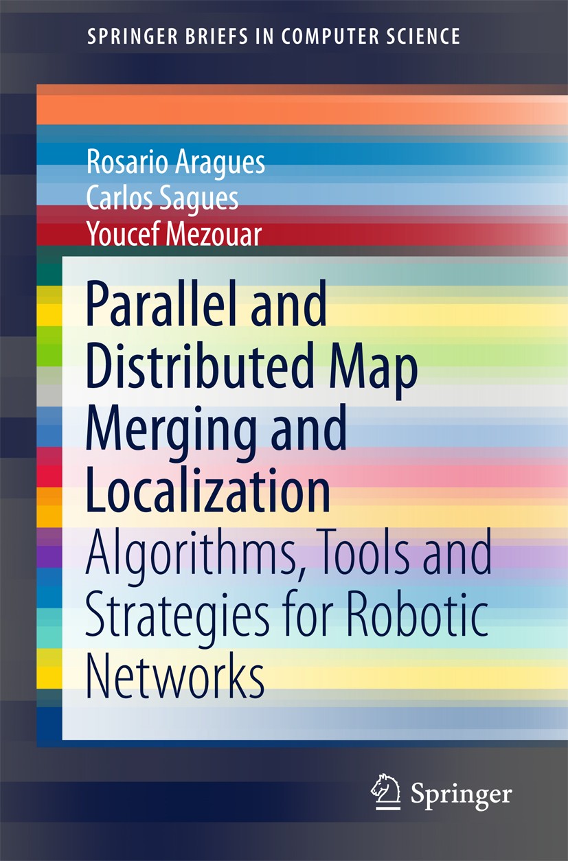 Titlebook: Parallel and Distributed Map Merging and Localization; Algorithms, Tools an Rosario Aragues,Carlos Sagüés,Youcef Mezouar Book 2015 The Auth Titlebook: Parallel and Distributed Map Merging and Localization; Algorithms, Tools an Rosario Aragues,Carlos Sagüés,Youcef Mezouar Book 2015 The Auth