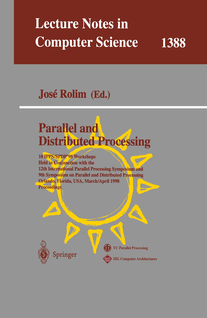 Titlebook: Parallel and Distributed Processing; 10th International I José Rolim Conference proceedings 1998 Springer-Verlag Berlin Heidelberg 1998 Con Titlebook: Parallel and Distributed Processing; 10th International I José Rolim Conference proceedings 1998 Springer-Verlag Berlin Heidelberg 1998 Con