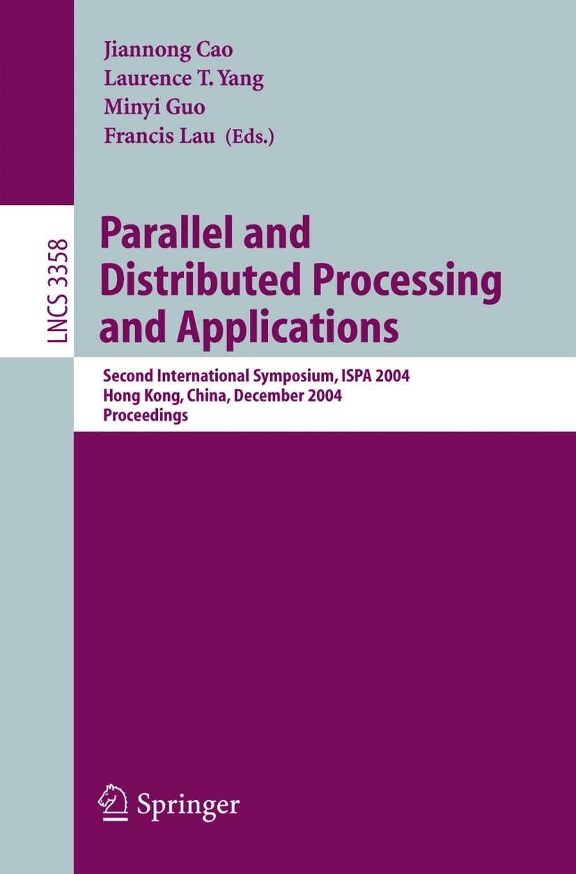 Titlebook: Parallel and Distributed Processing and Applications; Second International Jiannong Cao,Laurence T. Yang,Francis Lau Conference proceedings Titlebook: Parallel and Distributed Processing and Applications; Second International Jiannong Cao,Laurence T. Yang,Francis Lau Conference proceedings