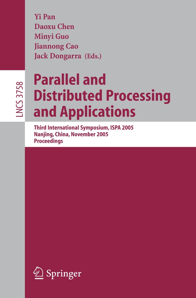 Titlebook: Parallel and Distributed Processing and Applications; Third International Yi Pan,Daoxu Chen,Jack Dongarra Conference proceedings 2005 Spri Titlebook: Parallel and Distributed Processing and Applications; Third International Yi Pan,Daoxu Chen,Jack Dongarra Conference proceedings 2005 Spri