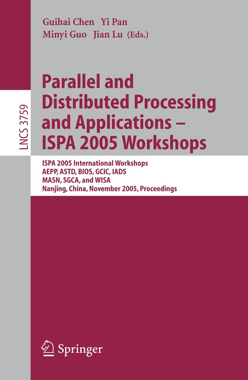 Titlebook: Parallel and Distributed Processing and Applications - ISPA 2005 Workshops; ISPA 2005 Internatio Guihai Chen,Yi Pan,Jian Lu Conference proc Titlebook: Parallel and Distributed Processing and Applications - ISPA 2005 Workshops; ISPA 2005 Internatio Guihai Chen,Yi Pan,Jian Lu Conference proc