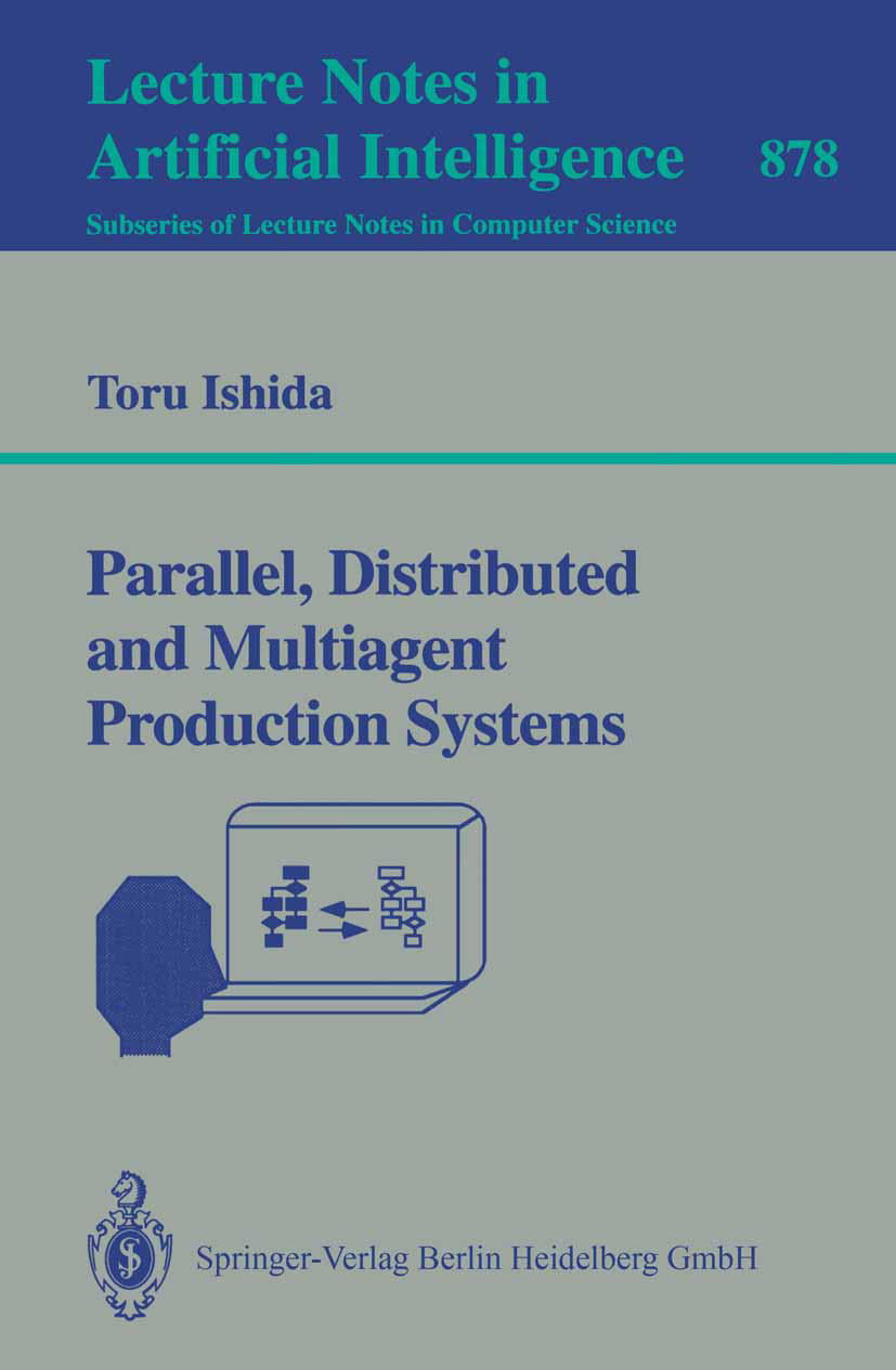 Titlebook: Parallel, Distributed and Multiagent Production Systems; Toru Ishida Book 1994 Springer-Verlag Berlin Heidelberg 1994 Multiagent Productio Titlebook: Parallel, Distributed and Multiagent Production Systems; Toru Ishida Book 1994 Springer-Verlag Berlin Heidelberg 1994 Multiagent Productio