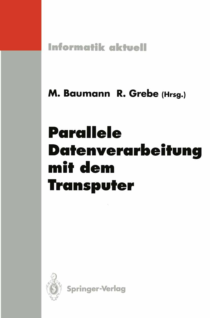 Titlebook: Parallele Datenverarbeitung mit dem Transputer; 4. Transputer-Anwend Martin Baumann,Reinhard Grebe Conference proceedings 1993 Springer-Ver Titlebook: Parallele Datenverarbeitung mit dem Transputer; 4. Transputer-Anwend Martin Baumann,Reinhard Grebe Conference proceedings 1993 Springer-Ver