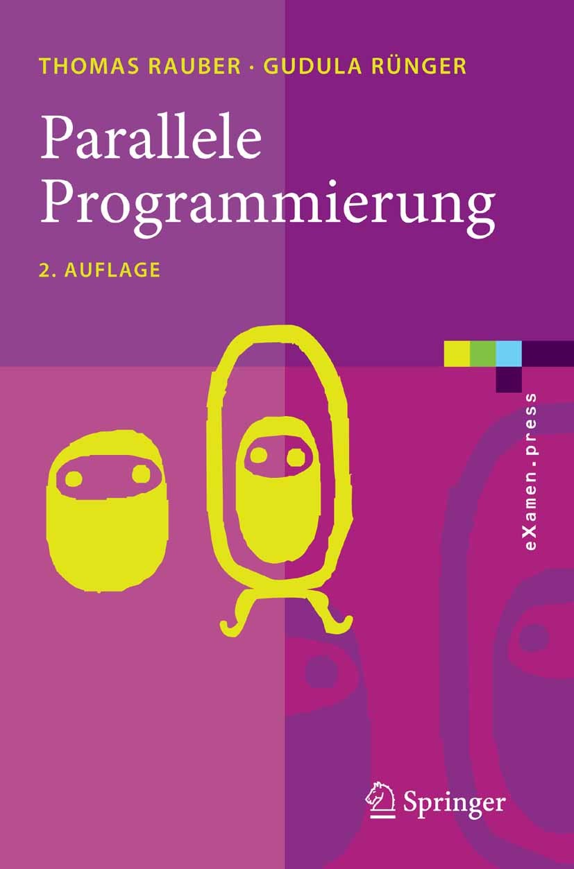 Titlebook: Parallele Programmierung; Thomas Rauber,Gudula Rünger Textbook 20072nd edition Springer-Verlag Berlin Heidelberg 2007 Parallele Programmie Titlebook: Parallele Programmierung; Thomas Rauber,Gudula Rünger Textbook 20072nd edition Springer-Verlag Berlin Heidelberg 2007 Parallele Programmie