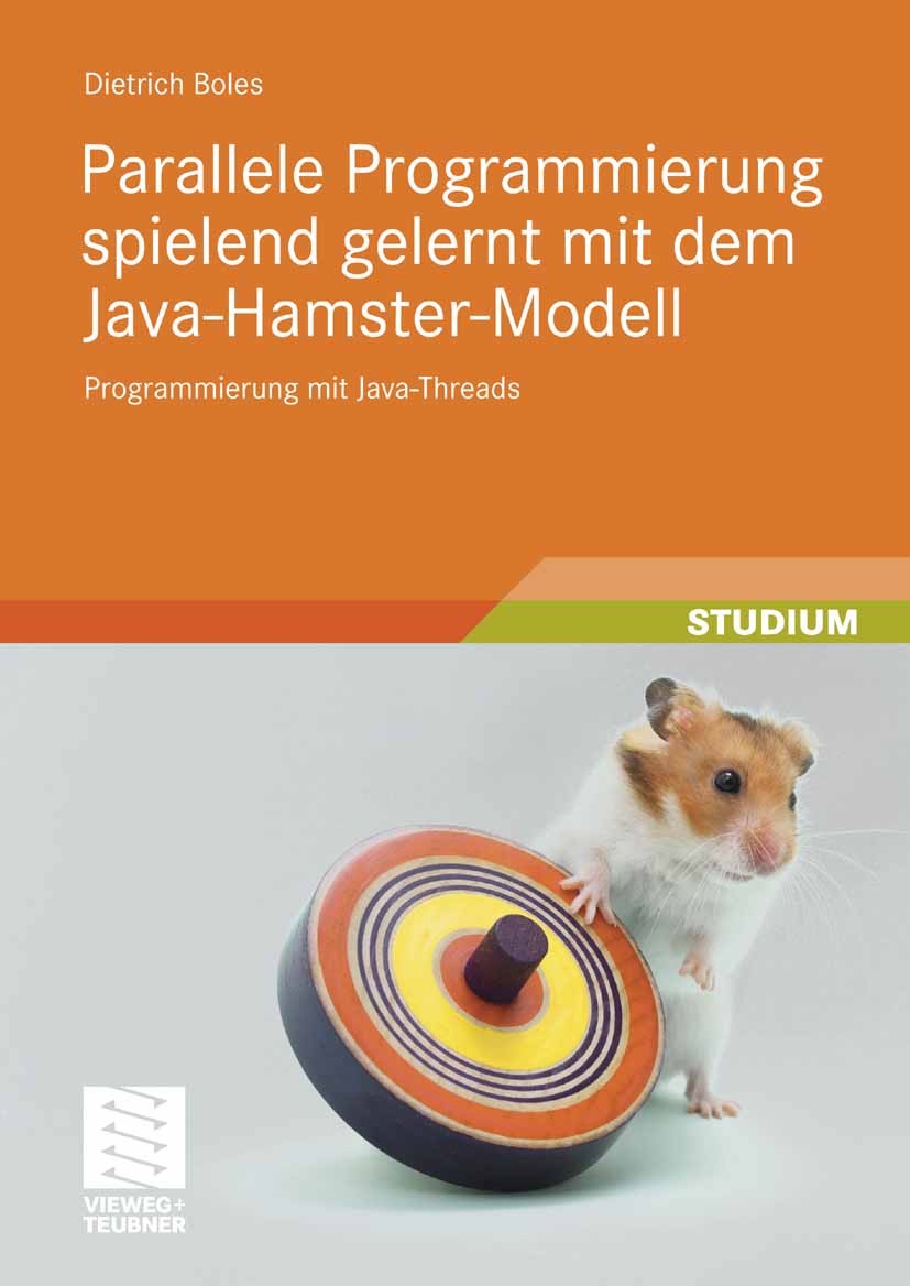 Titlebook: Parallele Programmierung spielend gelernt mit dem Java-Hamster-Modell; Programmierung mit J Dietrich Boles Textbook 2008 Vieweg+Teubner Ver Titlebook: Parallele Programmierung spielend gelernt mit dem Java-Hamster-Modell; Programmierung mit J Dietrich Boles Textbook 2008 Vieweg+Teubner Ver