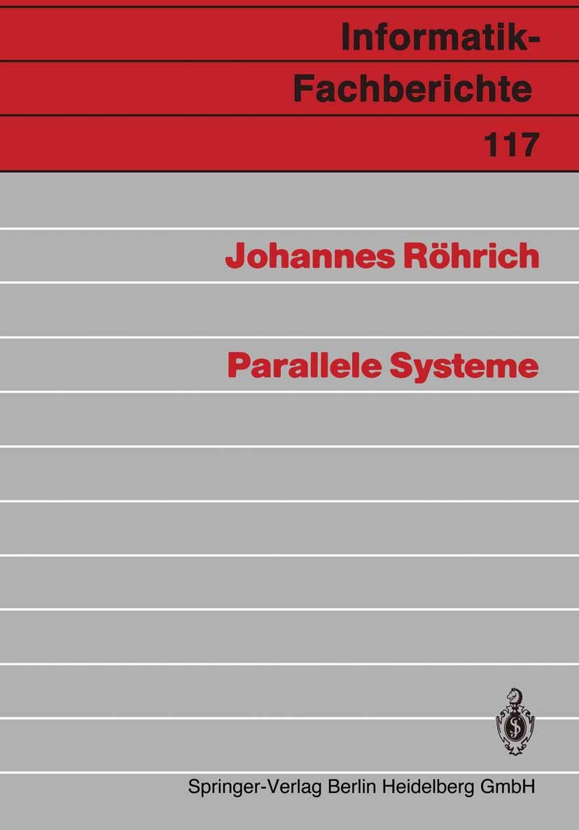 Titlebook: Parallele Systeme; Johannes Röhrich Book 1986 Springer-Verlag Berlin Heidelberg 1986 Algorithmen.Algorithmus.Parallelität.Programmierung.S Titlebook: Parallele Systeme; Johannes Röhrich Book 1986 Springer-Verlag Berlin Heidelberg 1986 Algorithmen.Algorithmus.Parallelität.Programmierung.S