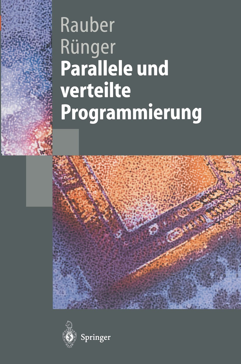 Titlebook: Parallele und verteilte Programmierung; Thomas Rauber,Gudula Rünger Textbook 20001st edition Springer-Verlag Berlin Heidelberg 2000 Handel Titlebook: Parallele und verteilte Programmierung; Thomas Rauber,Gudula Rünger Textbook 20001st edition Springer-Verlag Berlin Heidelberg 2000 Handel
