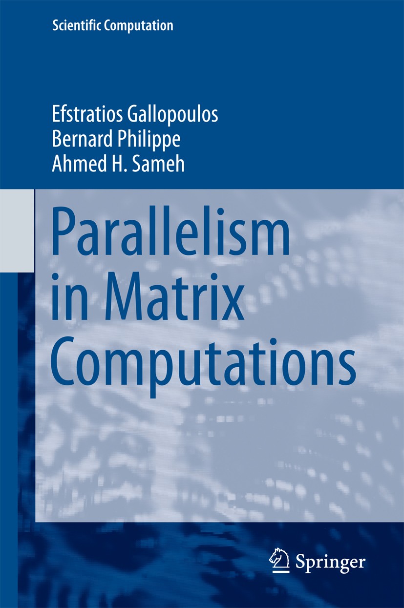 Titlebook: Parallelism in Matrix Computations; Efstratios Gallopoulos,Bernard Philippe,Ahmed H. S Textbook 2016 Springer Science+Business Media Dordr Titlebook: Parallelism in Matrix Computations; Efstratios Gallopoulos,Bernard Philippe,Ahmed H. S Textbook 2016 Springer Science+Business Media Dordr