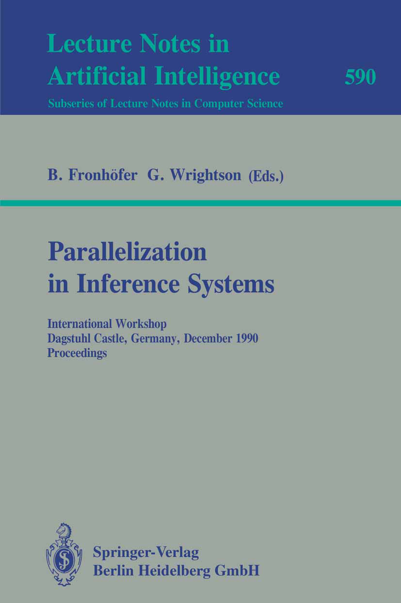 Titlebook: Parallelization in Inference Systems; International Worksh B. Fronhöfer,G. Wrightson Conference proceedings 1992 Springer-Verlag Berlin Hei Titlebook: Parallelization in Inference Systems; International Worksh B. Fronhöfer,G. Wrightson Conference proceedings 1992 Springer-Verlag Berlin Hei