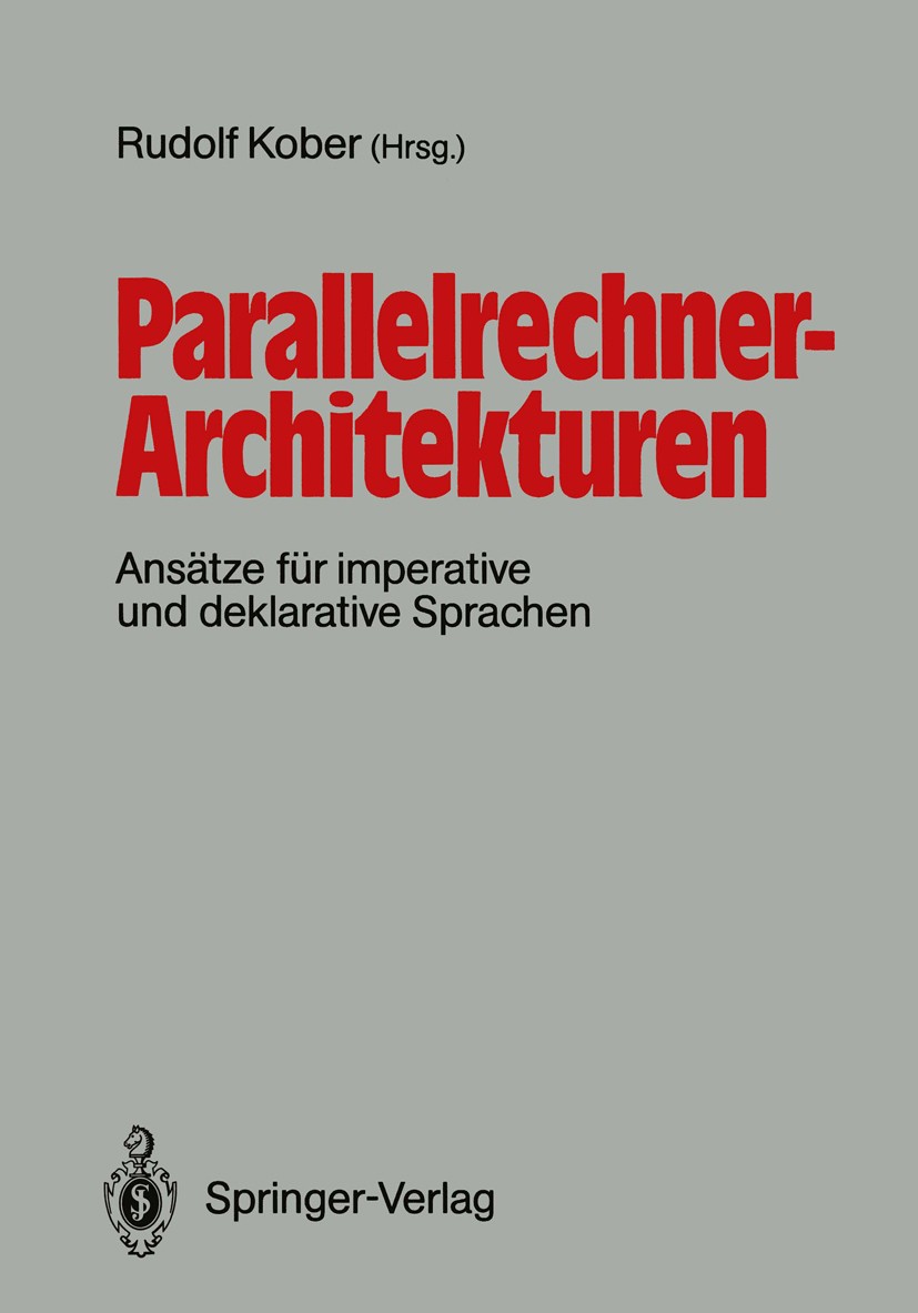 Titlebook: Parallelrechner-Architekturen; Ans?tze für imperati Rudolf Kober (Leiter der Abteilung Prozessorarchit Book 1988 Springer-Verlag Berlin, He