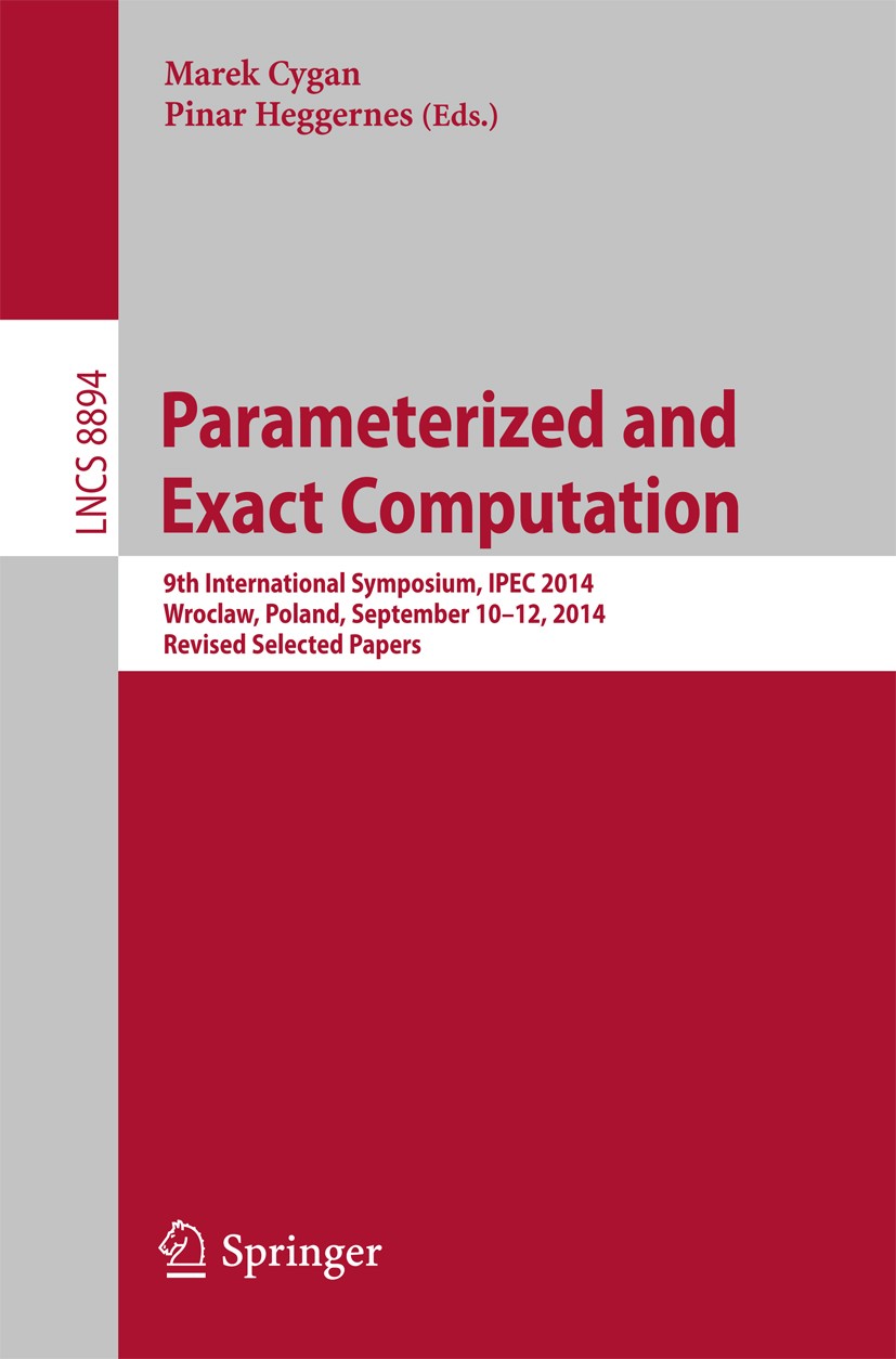 Titlebook: Parameterized and Exact Computation; 9th International Sy Marek Cygan,Pinar Heggernes Conference proceedings 2014 Springer International Pu Titlebook: Parameterized and Exact Computation; 9th International Sy Marek Cygan,Pinar Heggernes Conference proceedings 2014 Springer International Pu