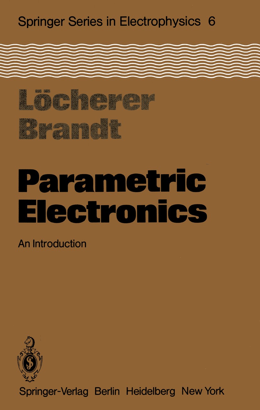 Titlebook: Parametric Electronics; An Introduction Karl-Heinz Löcherer,Claus-Dieter Brandt Book 1982 Springer-Verlag Berlin Heidelberg 1982 Kapazitäts Titlebook: Parametric Electronics; An Introduction Karl-Heinz Löcherer,Claus-Dieter Brandt Book 1982 Springer-Verlag Berlin Heidelberg 1982 Kapazitäts